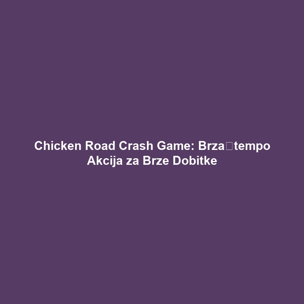 Chicken Road Crash Game: Brza‑tempo Akcija za Brze Dobitke