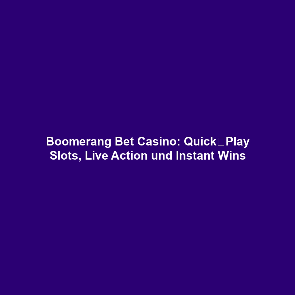 Boomerang Bet Casino: Quick‑Play Slots, Live Action und Instant Wins