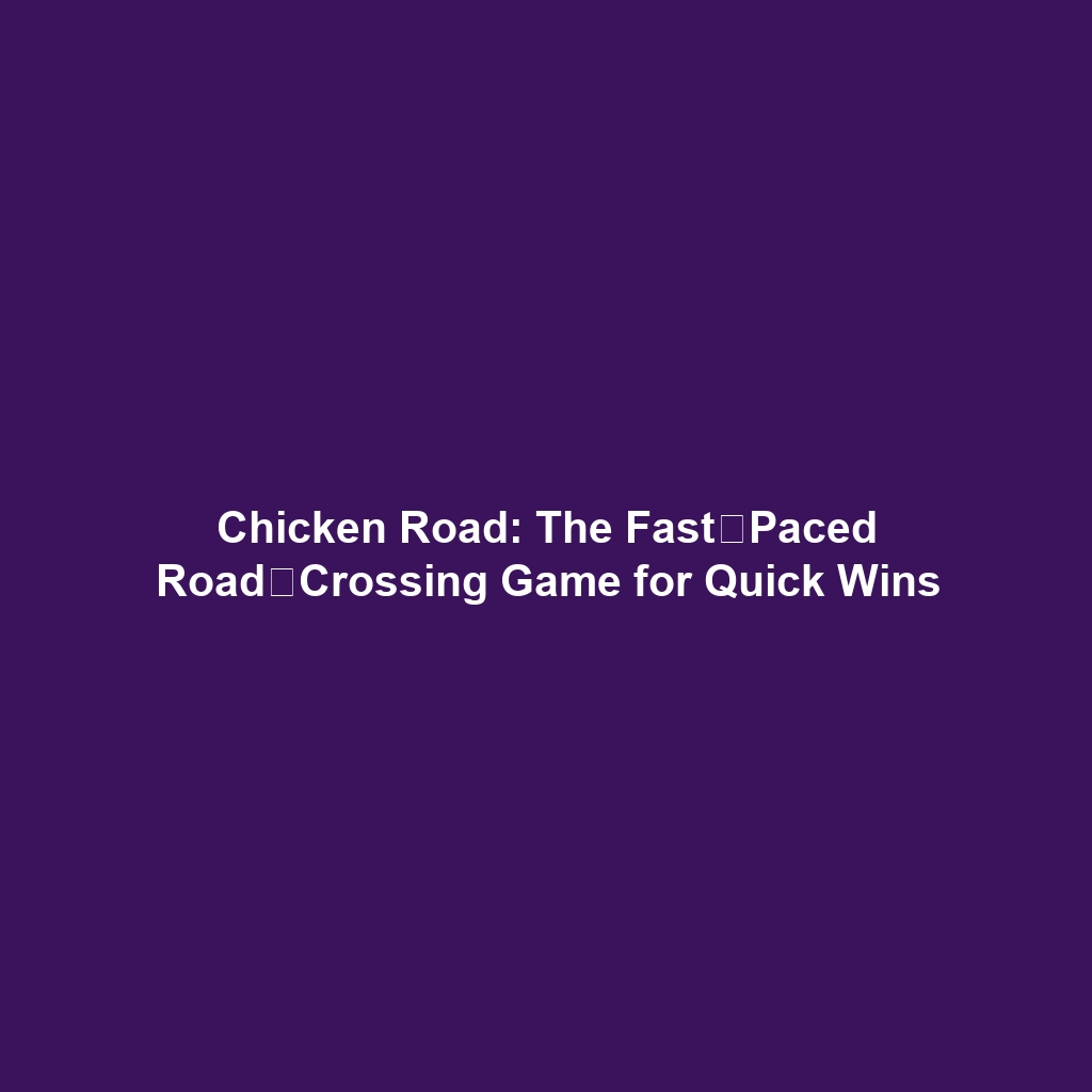 Chicken Road: The Fast‑Paced Road‑Crossing Game for Quick Wins
