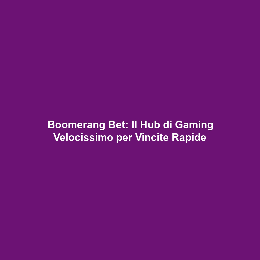Boomerang Bet: Il Hub di Gaming Velocissimo per Vincite Rapide