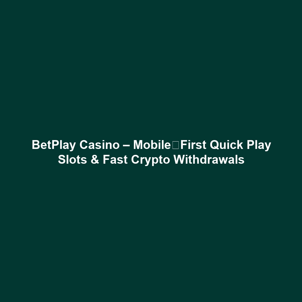 BetPlay Casino – Mobile‑First Quick Play Slots & Fast Crypto Withdrawals