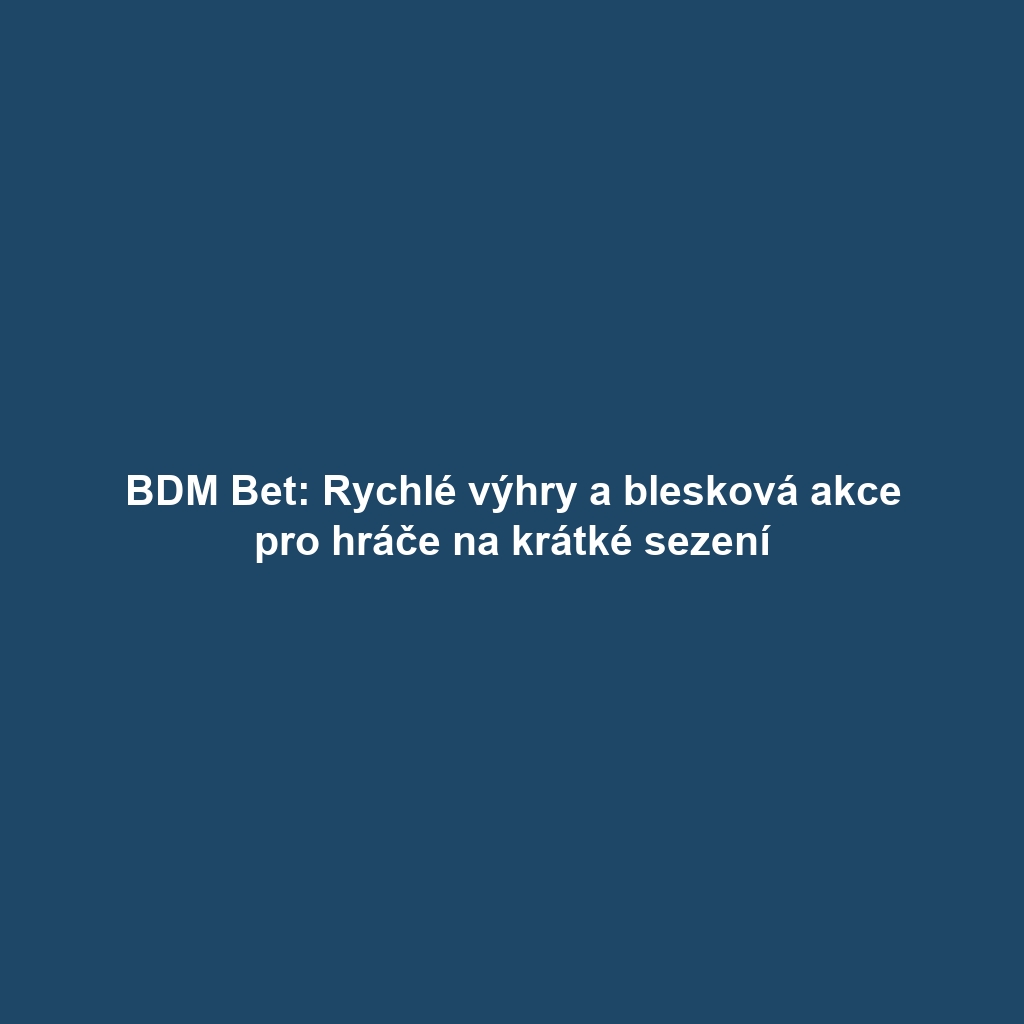 BDM Bet: Rychlé výhry a blesková akce pro hráče na krátké sezení