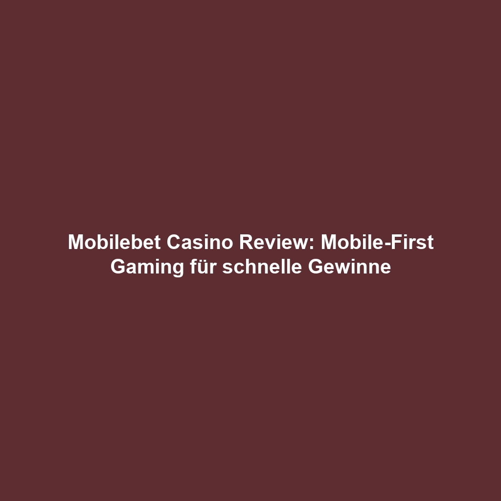 Mobilebet Casino Review: Mobile-First Gaming für schnelle Gewinne