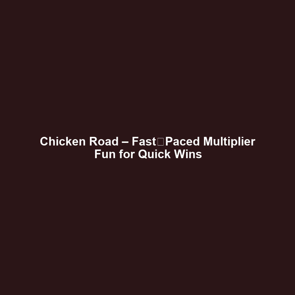 Chicken Road – Fast‑Paced Multiplier Fun for Quick Wins