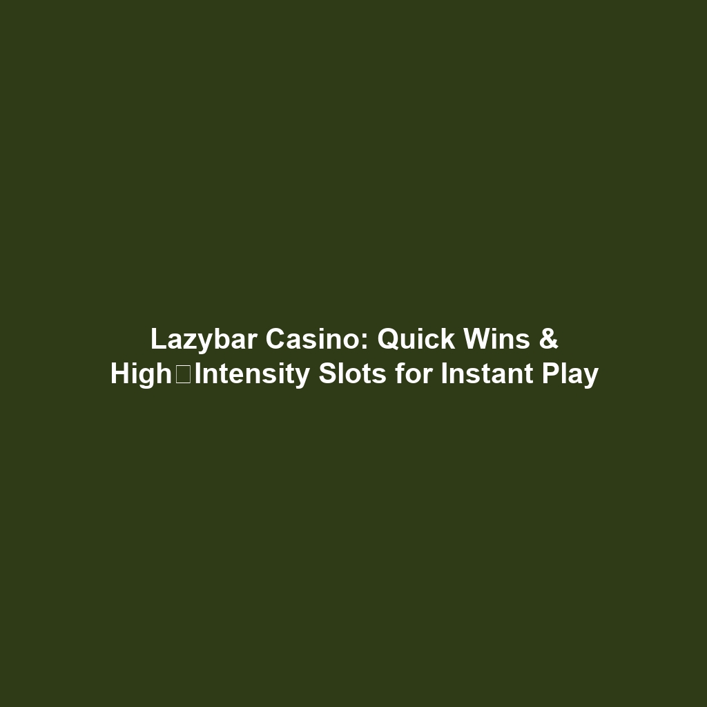 Lazybar Casino: Quick Wins & High‑Intensity Slots for Instant Play
