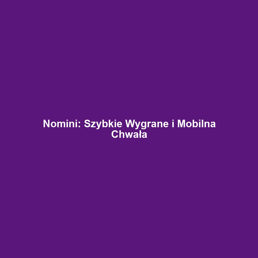 Nomini: Szybkie Wygrane i Mobilna Chwała