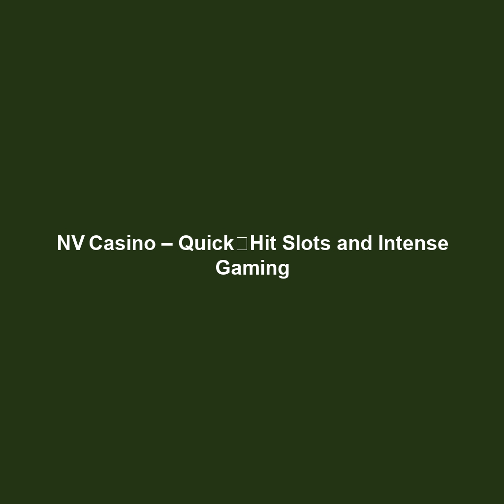 NV Casino – Quick‑Hit Slots and Intense Gaming