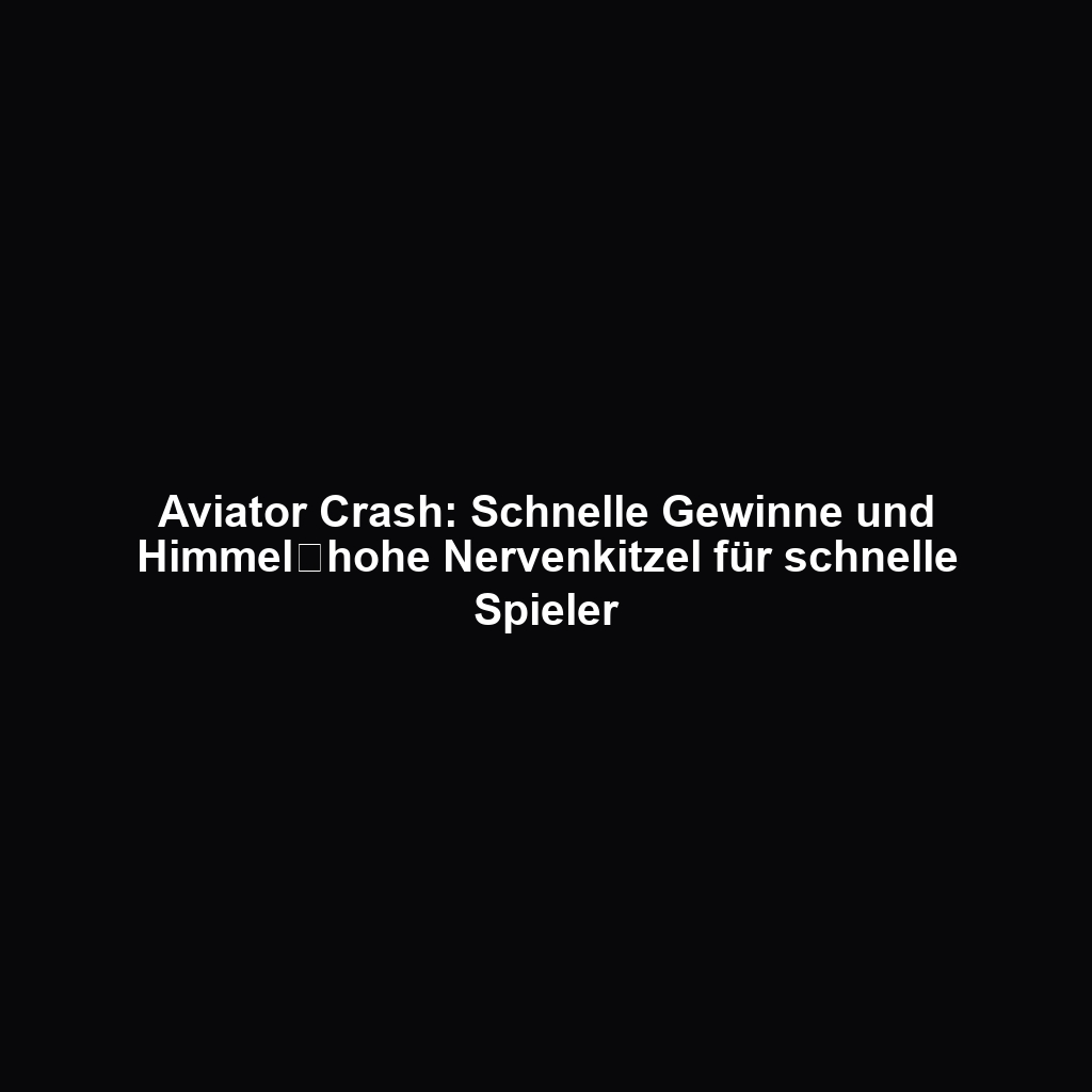 Aviator Crash: Schnelle Gewinne und Himmel‑hohe Nervenkitzel für schnelle Spieler