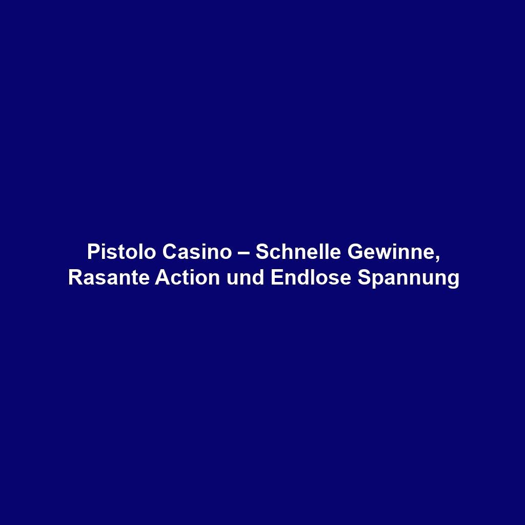 Pistolo Casino – Schnelle Gewinne, Rasante Action und Endlose Spannung