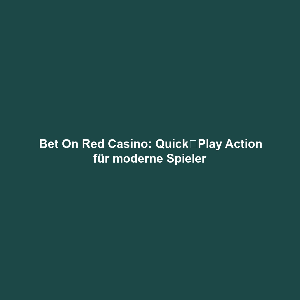 Bet On Red Casino: Quick‑Play Action für moderne Spieler