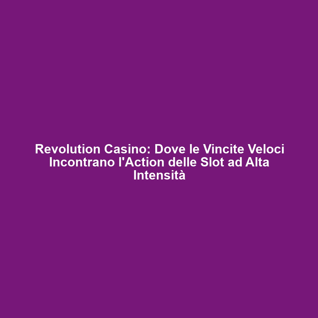 Revolution Casino: Dove le Vincite Veloci Incontrano l'Action delle Slot ad Alta Intensità