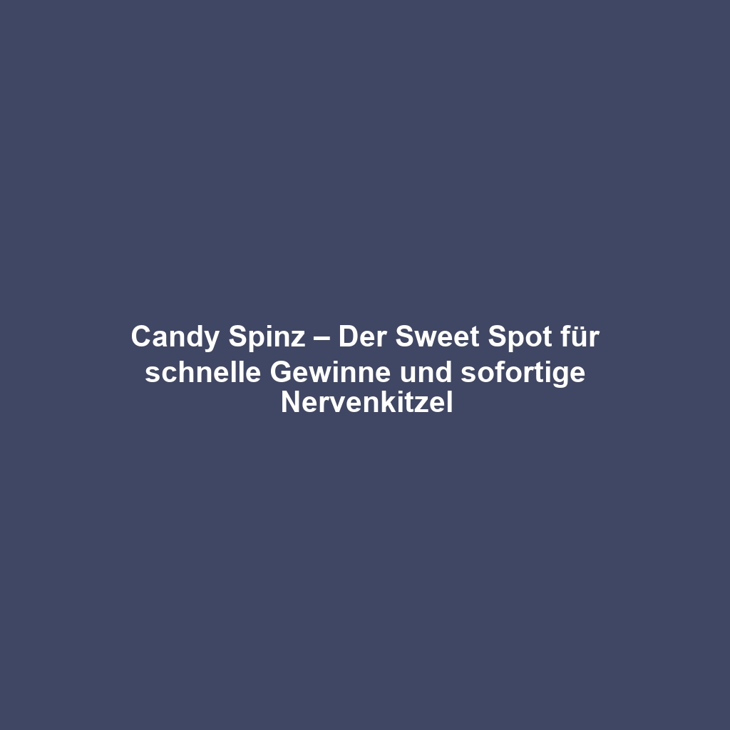 Candy Spinz – Der Sweet Spot für schnelle Gewinne und sofortige Nervenkitzel