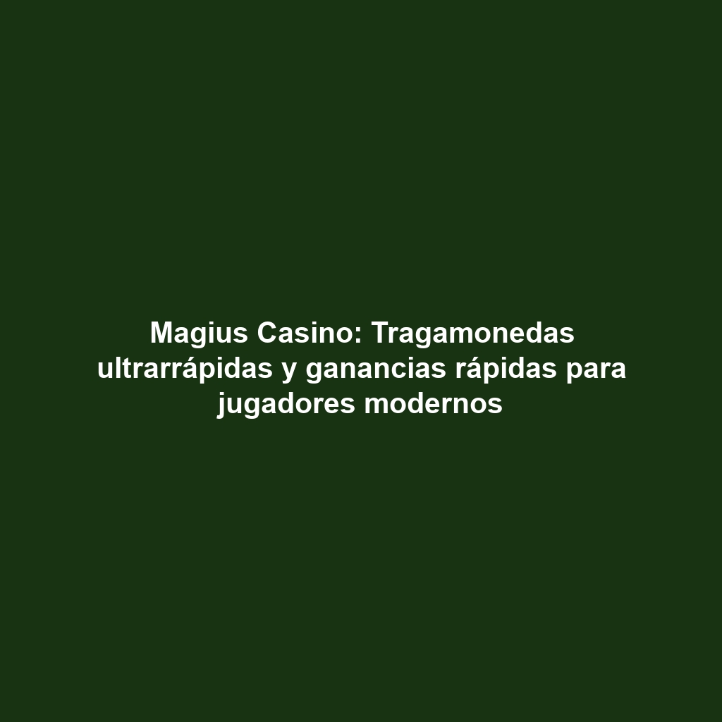 Magius Casino: Tragamonedas ultrarrápidas y ganancias rápidas para jugadores modernos
